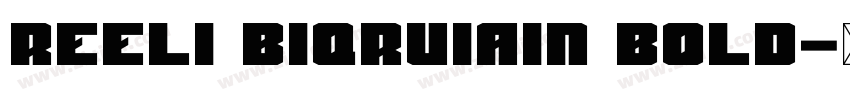 Reeli BiqRuiain Bold字体转换 Reeli BiqRuiain Bold字体转换
